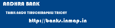 ANDHRA BANK  TAMIL NADU TIRUCHIRAPALLI TRICHY   banks information 